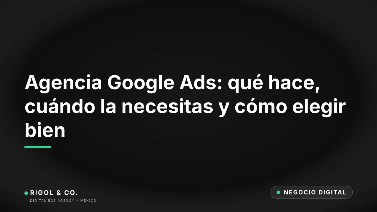 Portada: Agencia Google Ads: qué hace, cuándo la necesitas y cómo elegir bien