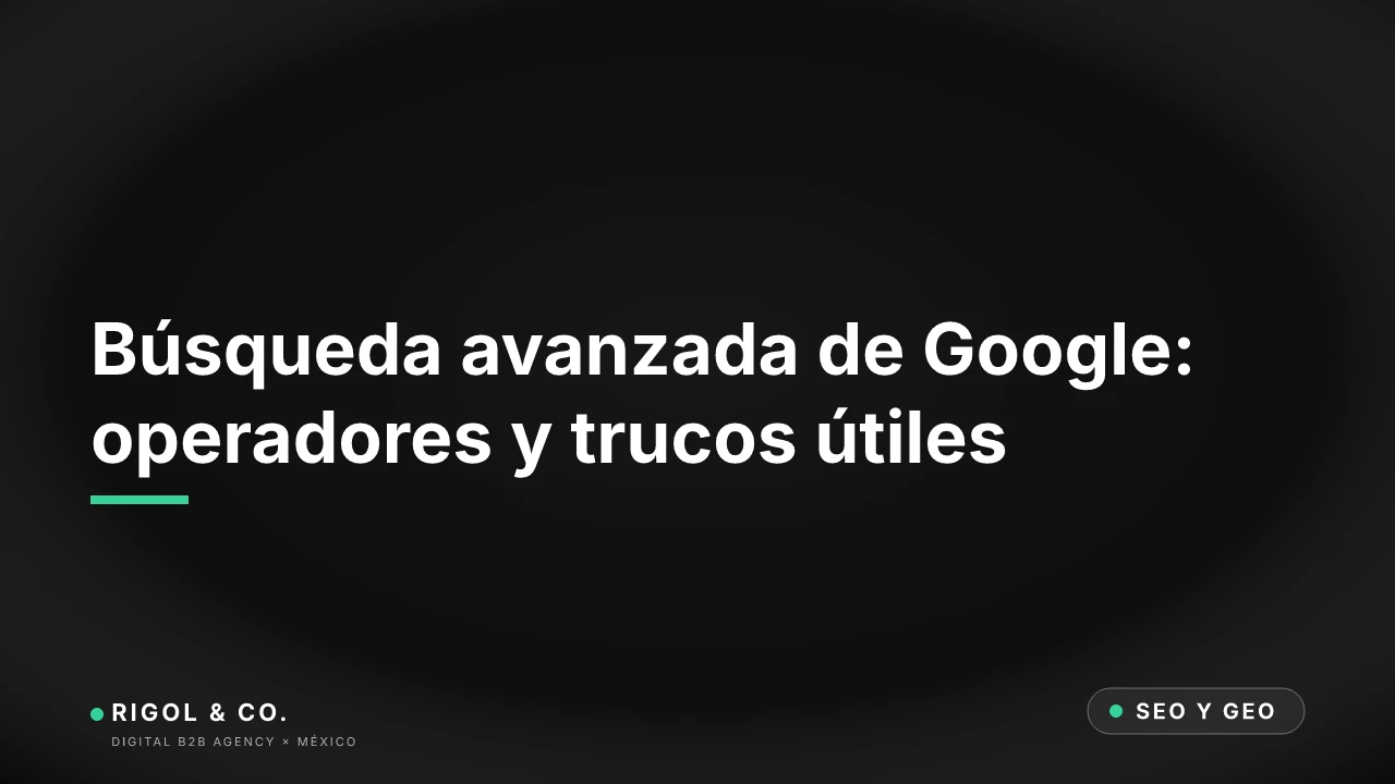 Portada: Búsqueda avanzada de Google: operadores y trucos útiles